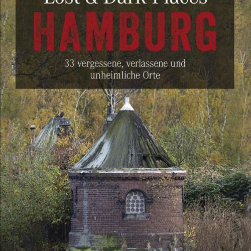 Bruckmann Lost und Dark Places Hamburg 33 vergessene verlassene und unheimliche Orte Buch - Campingführer