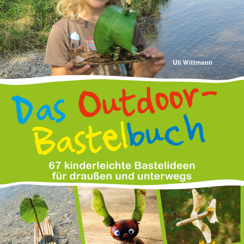 Uli Wittmann - Das Outdoor-Bastelbuch - 67 kinderleichte Bastelideen für draußen und unterwegs - Sachbücher & Lustiges von Bruckmann
