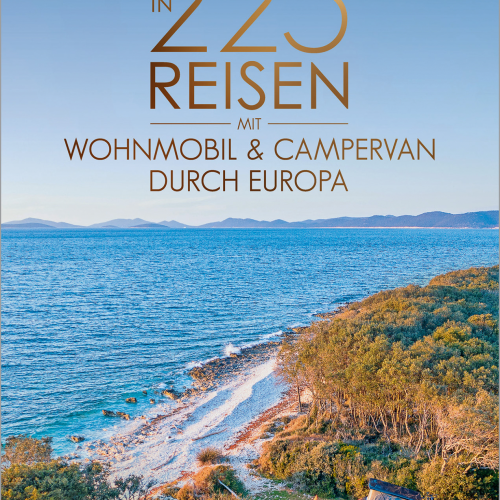 In 225 Reisen mit Wohnmobil und Campervan durch Europa - Campingführer von National Geographic