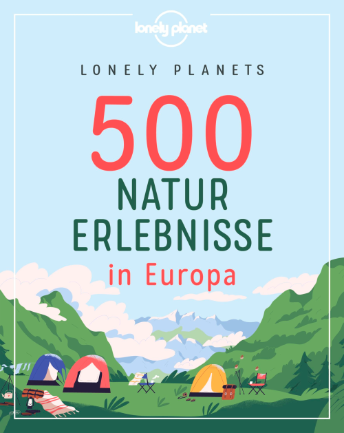 500 Naturerlebnisse in Europa - Sachbücher & Lustiges von Lonely Planet