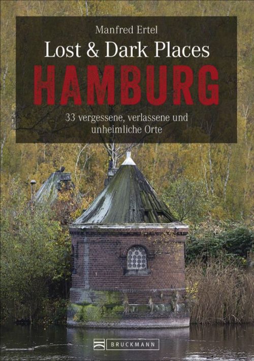 Bruckmann Lost und Dark Places Hamburg 33 vergessene verlassene und unheimliche Orte Buch - Campingführer