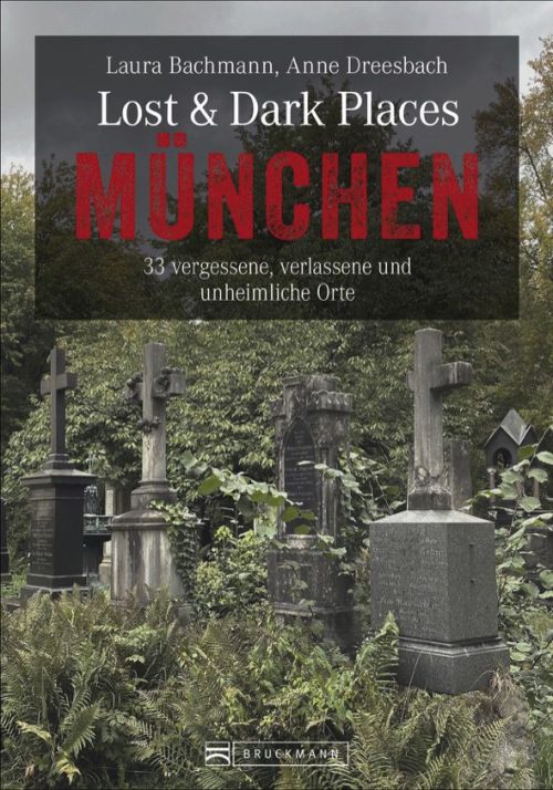 Bruckmann Lost und Dark Places München 33 vergessene verlassene und unheimliche Orte Buch  - Campingführer