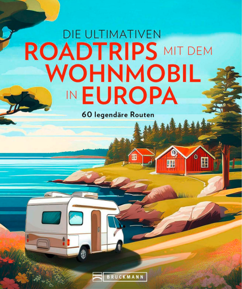 Die ultimativen Roadtrips mit dem Wohnmobil in Europa Reiseführer – Europäische Wohnmobilrouten - Campingführer von Bruckmann