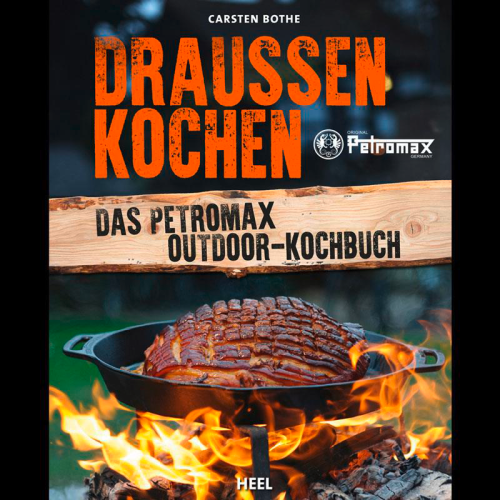 Draußen kochen Kochbuch 80 Outdoor-Rezepte - Campen & Kochen von Petromax