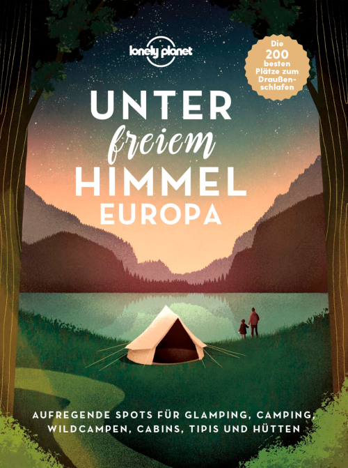 MairDumont Unter freiem Himmel Aufregende Spots für Glamping, Camping, Wildcampen, Cabins, Tipis und Hütten Buch - Campingführer