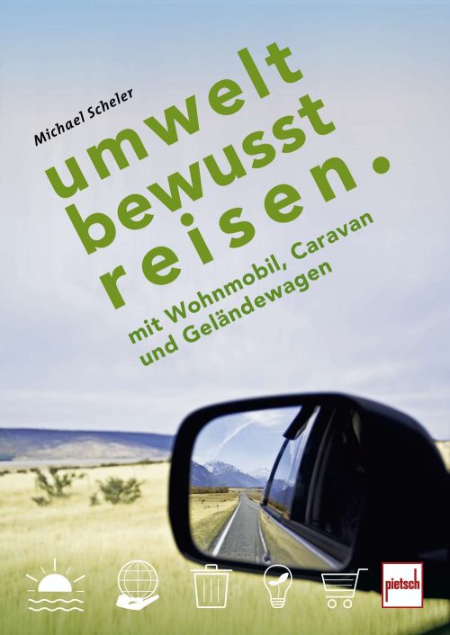 Michael Scheler - Umweltbewusst Reisen mit Wohnmobil, Caravan & Geländewagen - Sachbücher & Lustiges von Paul Pietsch Verlage