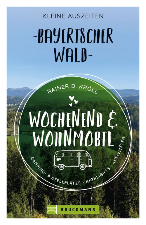 Rainer D. Kröll - Wochenend und Wohnmobil - Bayerischer Wald - Campingführer von Bruckmann