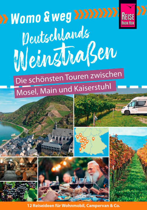 Reise Know-How Womo & weg: Deutschlands Weinstraßen – Die schönsten Touren zwischen Mosel, Main und Kaiserstuhl - Campingführer