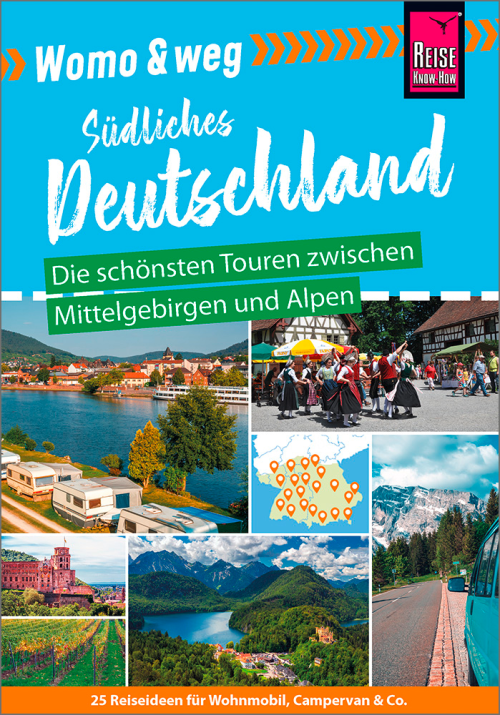 Reise Know-How Womo & weg: Südliches Deutschland – Die schönsten Touren zwischen Mittelgebirgen und Alpen - Campingführer