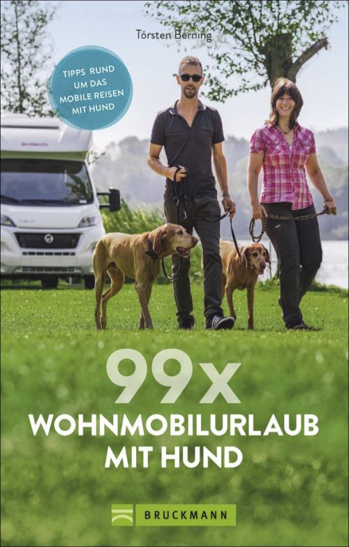 Torsten Berning - 99 x Wohnmobilurlaub mit Hund Stellplätze und Infos für die Reise mit dem Hund - Campingführer von Bruckmann