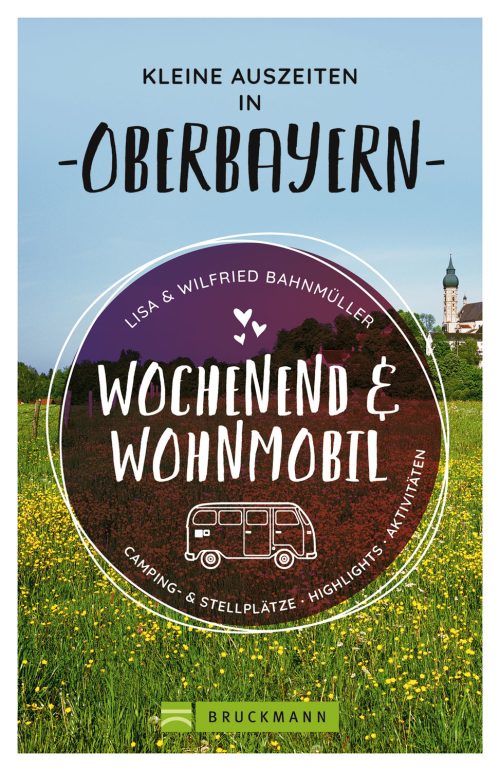 Wilfried & Lisa Bahnmüller - Wochenend und Wohnmobil - Oberbayern - Campingführer von Bruckmann