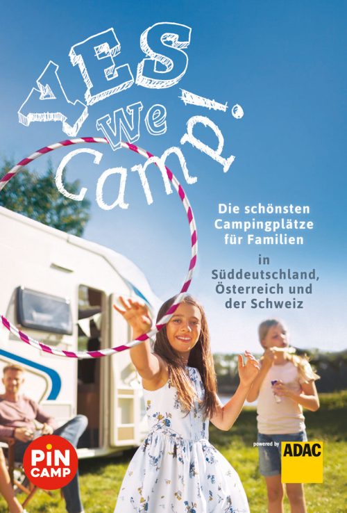 Yes we camp! Die schönsten Campingplätze für Familien in Süddeutschland, Österreich und der Schweiz - Campingführer von ADAC